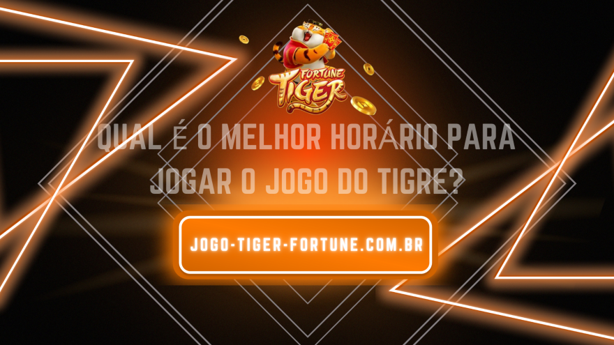 FORTUNE TIGER: OS HOR'ARIOS MAIS VANTAJOSOS PARA JOGAR E GANHAR